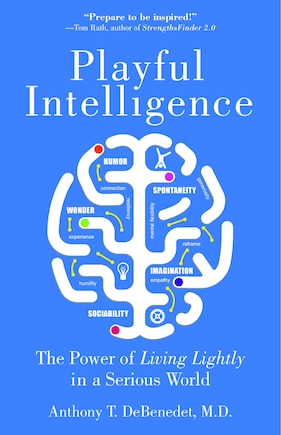 Playful Intelligence: The Power Of Living Lightly In A Serious World