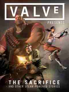 Valve Presents Volume 1: The Sacrifice And Other Steam-powered Stories by Michael Avon Various