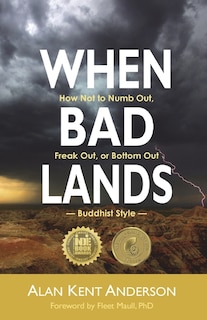 When Bad Lands: How Not To Numb Out, Freak Out, Or Bottom Out-buddhist Style