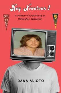 Front cover_Hey Nineteen! A Memoir of Growing Up in Milwaukee, Wisconsin