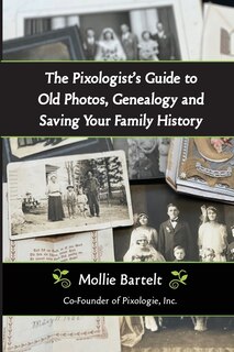 Couverture_The Pixologist's Guide to Old Photos, Genealogy and Saving Your Family History