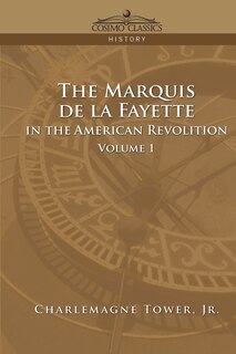 Front cover_The Marquis De La Fayette In The American Revolution Volume 1