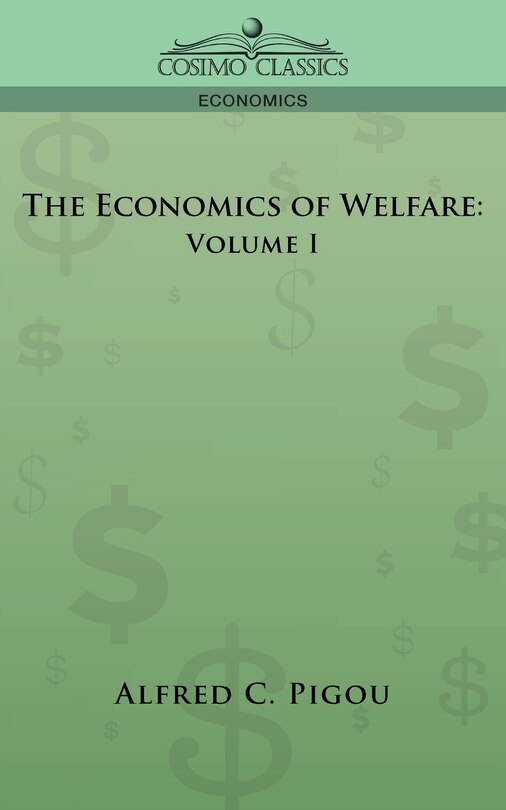 The Economics of Welfare: Volume I