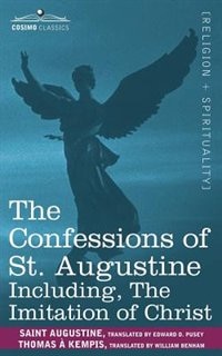 The Confessions Of St. Augustine, Including The Imitation Of Christ