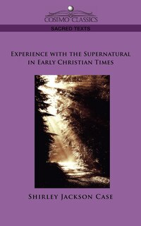 Front cover_Experience With The Supernatural In Early Christian Times