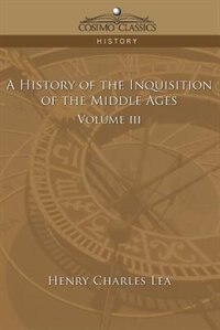 Front cover_A History Of The Inquisition Of The Middle Ages Volume 3