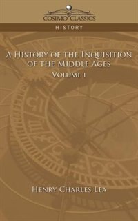 Front cover_A History Of The Inquisition Of The Middle Ages Volume 1