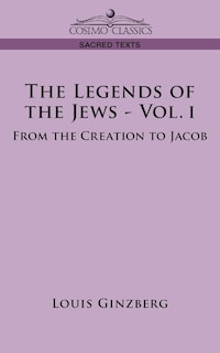 The Legends of the Jews - Vol. I: From the Creation to Jacob