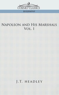 Napoleon And His Marshals, Volume 1