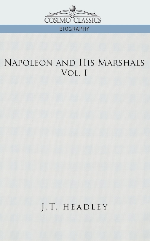 Napoleon And His Marshals, Volume 1