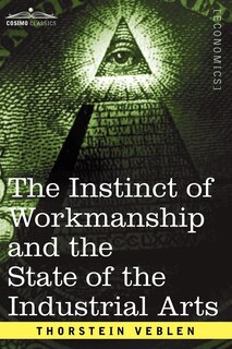 Front cover_The Instinct Of Workmanship And The State Of The Industrial Arts