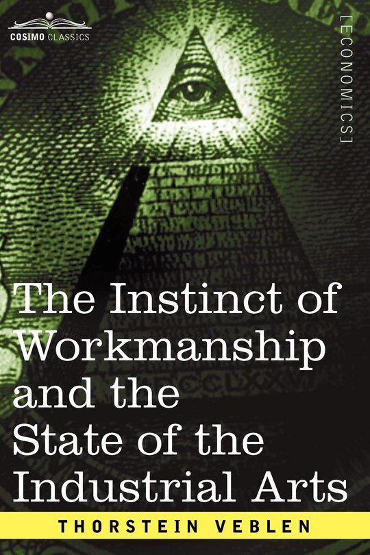 Front cover_The Instinct Of Workmanship And The State Of The Industrial Arts