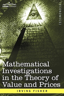 Front cover_Mathematical Investigations in the Theory of Value and Prices, and Appreciation and Interest