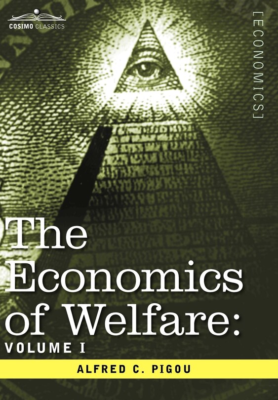 The Economics of Welfare: Volume I