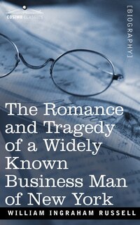 Front cover_The Romance and Tragedy of a Widely Known Business Man of New York