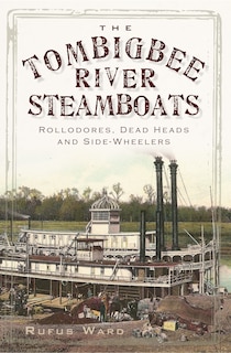 Couverture_The Tombigbee River Steamboats: Rollodores, Dead Heads and Side-Wheelers