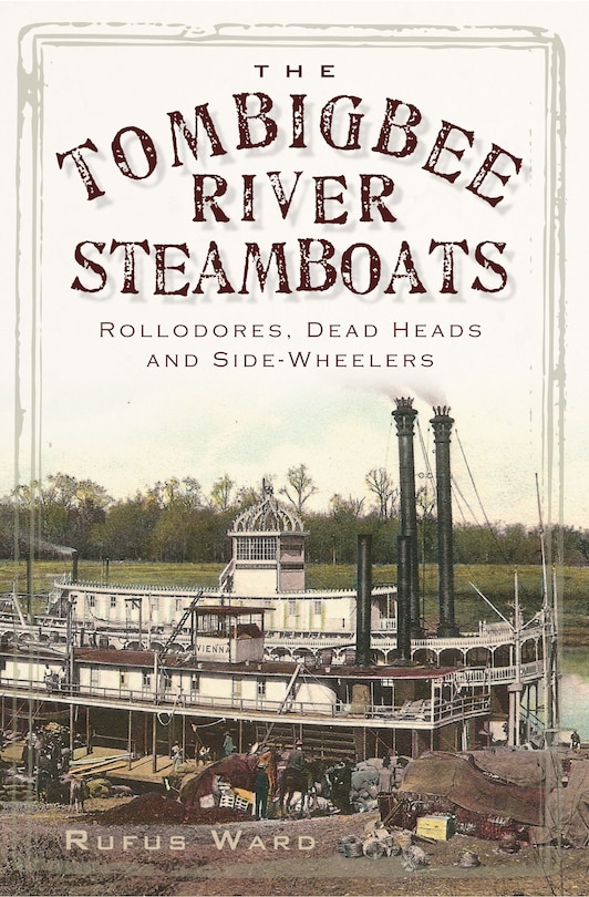 Couverture_The Tombigbee River Steamboats: Rollodores, Dead Heads and Side-Wheelers