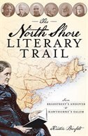 Couverture_The North Shore Literary Trail: From Bradstreet's Andover to Hawthorne's Salem