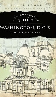 Front cover_A Neighborhood Guide to Washington, D.C.'s Hidden History