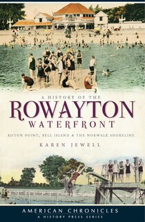 Front cover_A History of the Rowayton Waterfront: Roton Point, Bell Island & the Norwalk Shoreline