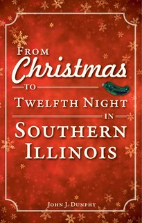 Front cover_From Christmas to Twelfth Night in Southern Illinois