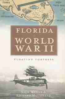 Florida in World War II: Floating Fortress by Nick Wynne