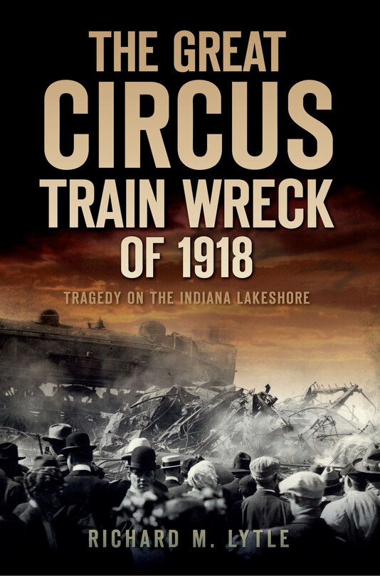 Couverture_The Great Circus Train Wreck of 1918: Tragedy on the Indiana Lakeshore