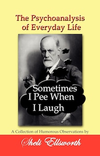 Couverture_The Psychoanalysis of Everyday Life - Sometimes I Pee When I Laugh