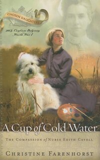 A Cup of Cold Water: The Compassion of Nurse Edith Cavell