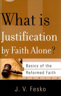 Front cover_What Is Justification by Faith Alone?