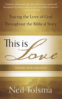 This Is Love: Tracing the Love of God Throughout the Biblical Story