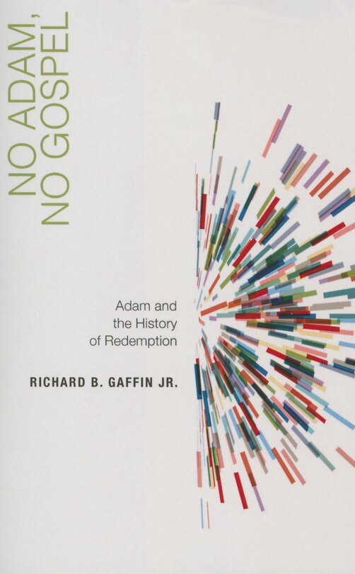 No Adam, No Gospel: Adam and the History of Redemption