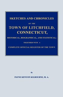Front cover_Sketches and Chronicles of the Town of Litchfield, Connecticut, Historical, Biographical, and Statistical; Together with a Complete Official Regiater of the Town
