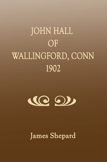 Front cover_John Hall of Wallingford, Connecticut