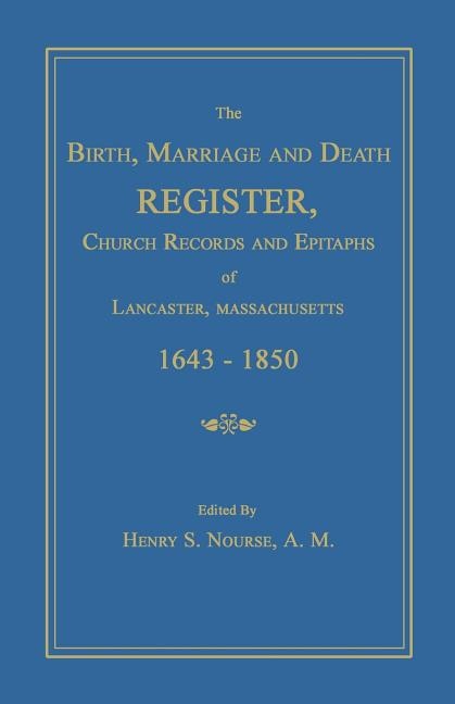 Front cover_The Birth, Marriage and Death Register, Church Records and Epitaphs of Lancaster, Massachusetts. 1643-1850