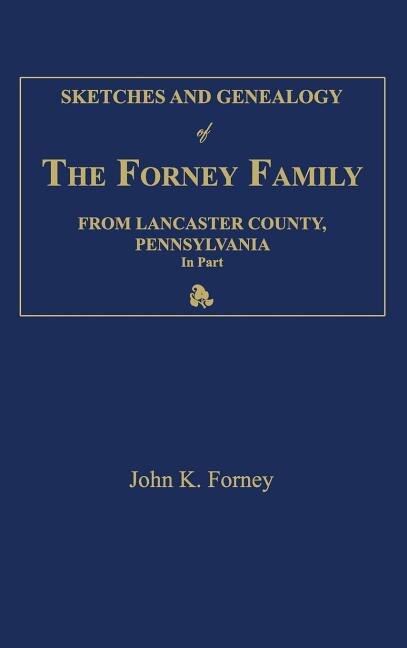Couverture_Sketches and Genealogy of the Forney Family from Lancaster County., Pennsylvania, in Part