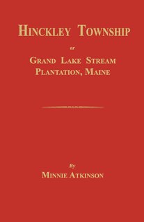 Couverture_Hinckley Township; Or Grand Lake Stream Plantation [Maine]