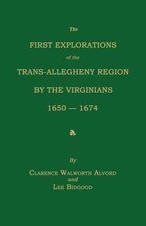 The First Explorations of the Trans-Allegheny Region by the Virginians, 1650-1674
