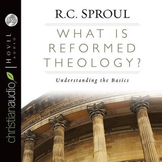 What Is Reformed Theology?: Understanding The Basics
