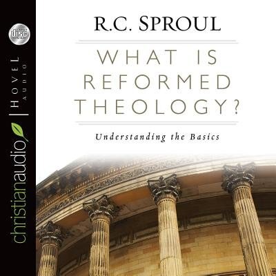 What Is Reformed Theology?: Understanding The Basics