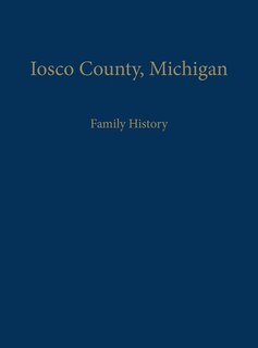 Front cover_Iosco County, Michigan: Family History