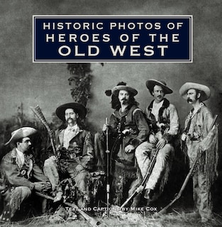 Front cover_Historic Photos of Heroes of the Old West