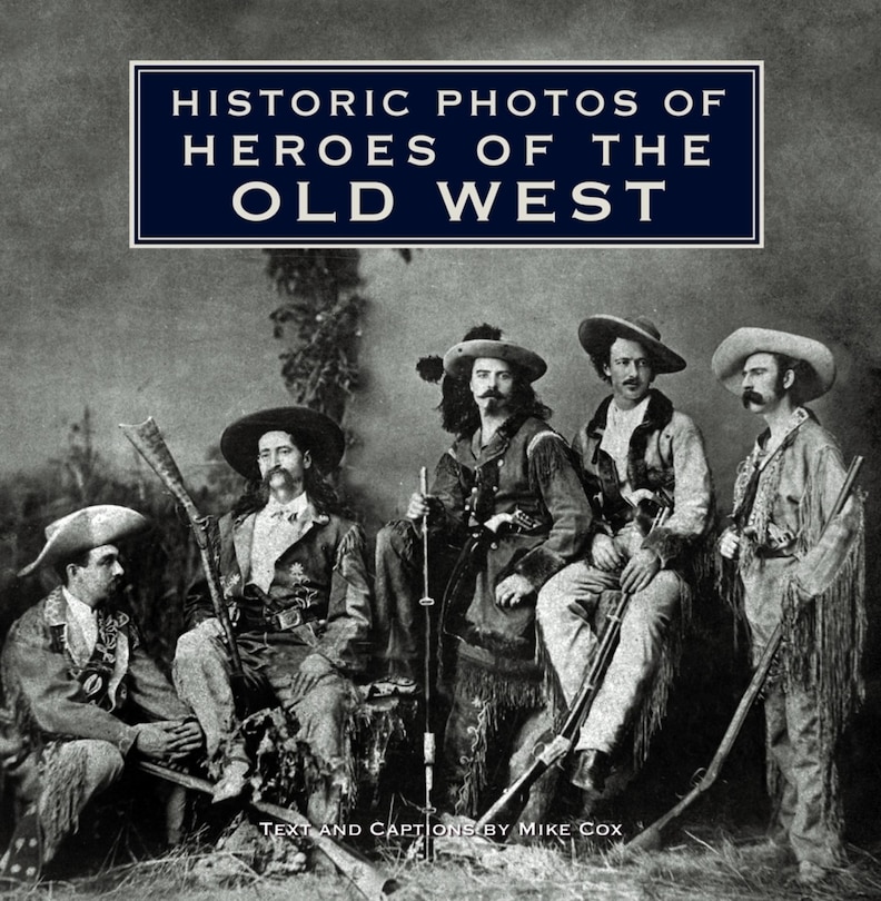 Front cover_Historic Photos of Heroes of the Old West