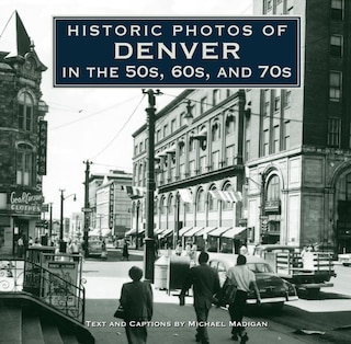 Front cover_Historic Photos of Denver in the 50s, 60s, and 70s