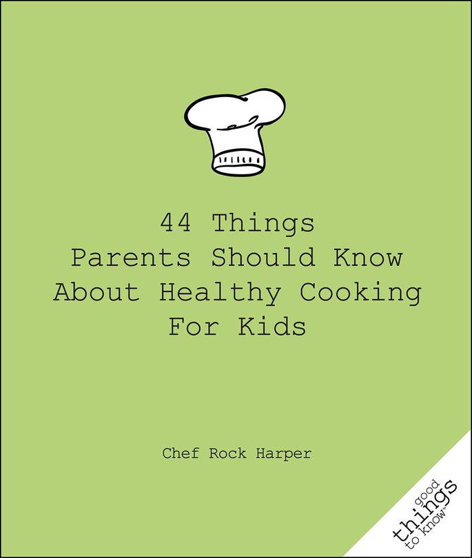 Front cover_44 Things Parents Should Know About Healthy Cooking for Kids