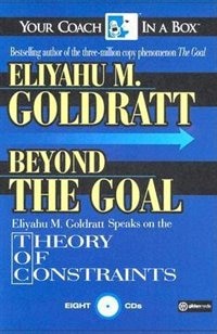 Beyond the Goal: Eliyahu Goldratt Speaks on the Theory of Constraints