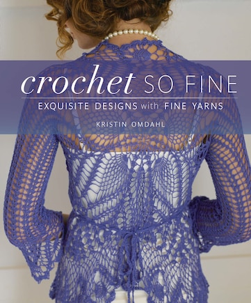 Crochet So Fine: Exquisite Designs with Fine Yarns