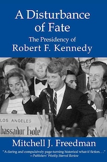 Front cover_A Disturbance of Fate, the Presidency of Robert F. Kennedy