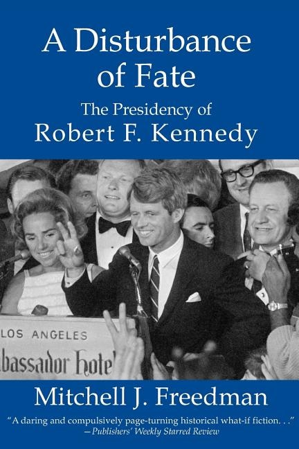 Front cover_A Disturbance of Fate, the Presidency of Robert F. Kennedy