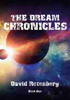 The Dream Chronicles Book One by David Rotenberg